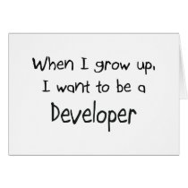 When I grow up I want to be a Developer Greeting Cards
