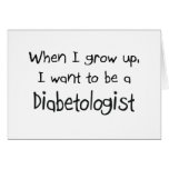 When I grow up I want to be a Diabetologist cards