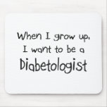 When I grow up I want to be a Diabetologist mousepads
