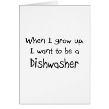 When I grow up I want to be a Dishwasher Card