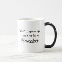 When I grow up I want to be a Dishwasher Mug