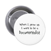 When I grow up I want to be a Documentalist Button