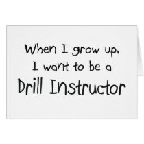 When I grow up I want to be a Drill Instructor Cards