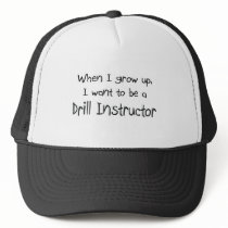 When I grow up I want to be a Drill Instructor Trucker Hats