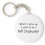 When I grow up I want to be a Drill Instructor keychains