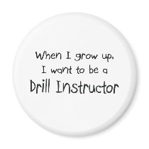When I grow up I want to be a Drill Instructor Magnet