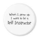 When I grow up I want to be a Drill Instructor magnets
