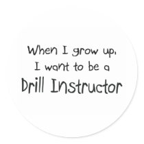 When I grow up I want to be a Drill Instructor Round Stickers