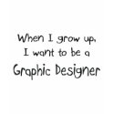 When I grow up I want to be a Graphic Designer t-shirts