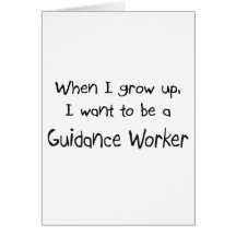 When I grow up I want to be a Guidance Worker Greeting Card