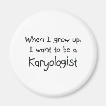 When I grow up I want to be a Karyologist Magnet