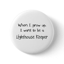 When I grow up I want to be a Lighthouse Keeper Pins