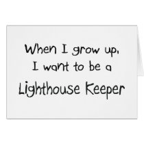 When I grow up I want to be a Lighthouse Keeper Greeting Cards