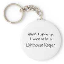 When I grow up I want to be a Lighthouse Keeper Key Chains