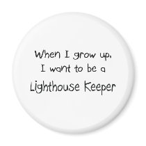 When I grow up I want to be a Lighthouse Keeper Refrigerator Magnets