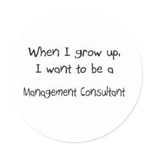 When I grow up I want to be a Management Consultan Round Stickers
