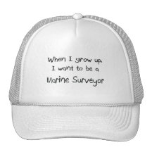When I grow up I want to be a Marine Surveyor Trucker Hats