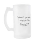 When I grow up I want to be a Matador mugs