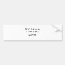 When I grow up I want to be a Mercer Bumper Sticker