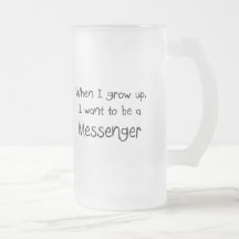 When I grow up I want to be a Messenger Mugs
