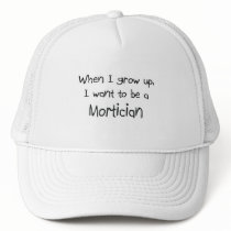When I grow up I want to be a Mortician Mesh Hat