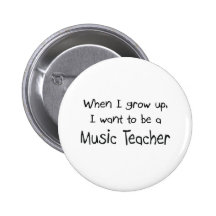 When I grow up I want to be a Music Teacher Pins