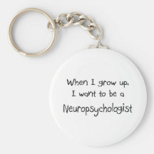 When I grow up I want to be a Neuropsychologist Key Chains