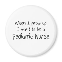 When I grow up I want to be a Pediatric Nurse Refrigerator Magnets