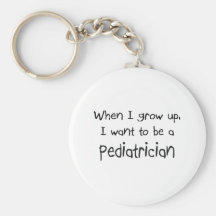 When I grow up I want to be a Pediatrician Key Chain