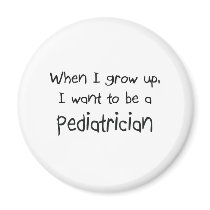 When I grow up I want to be a Pediatrician Refrigerator Magnets