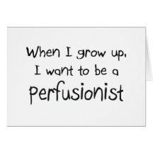 When I grow up I want to be a Perfusionist Cards