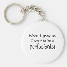When I grow up I want to be a Perfusionist Keychain