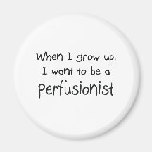 When I grow up I want to be a Perfusionist Magnets