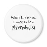 When I grow up I want to be a Phrenologist Magnets