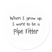When I grow up I want to be a Pipe Fitter Round Stickers