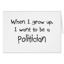 When I grow up I want to be a Politician Greeting Cards
