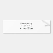 When I grow up I want to be a Prison Officer Bumper Sticker
