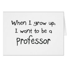 When I grow up I want to be a Professor Card