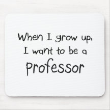 When I grow up I want to be a Professor Mouse Mat
