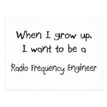 When I grow up I want to be a Radio Frequency Engi Post Card