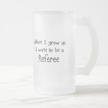 When I grow up I want to be a Referee Coffee Mug
