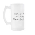 When I grow up I want to be a Rheumatologist mugs