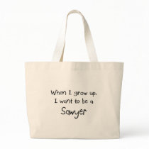 When I grow up I want to be a Sawyer Bag