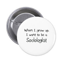 When I grow up I want to be a Sociologist Pin