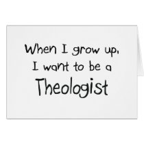 When I grow up I want to be a Theologist Greeting Card