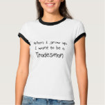 When I grow up I want to be a Tradesman t-shirts