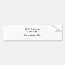 When I grow up I want to be a Trading Standards Of Bumper Stickers