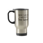When I grow up I want to be a Tree Surgeon mugs