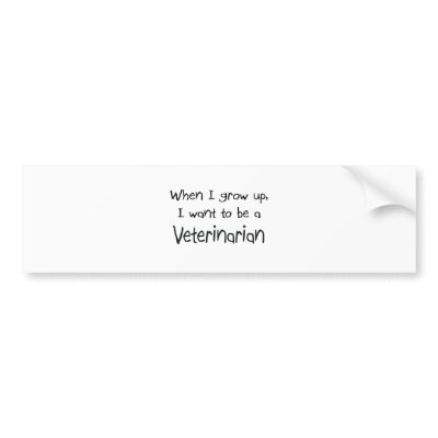 When I grow up I want to be a Veterinarian Bumper Stickers by professions