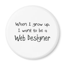 When I grow up I want to be a Web Designer Fridge Magnets